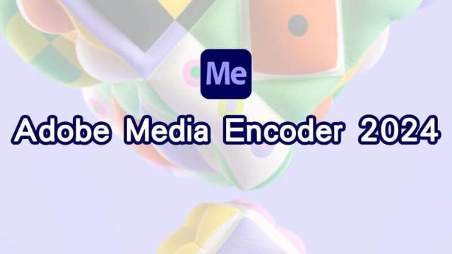 Các tính năng mới nổi bật Media Encoder 2024