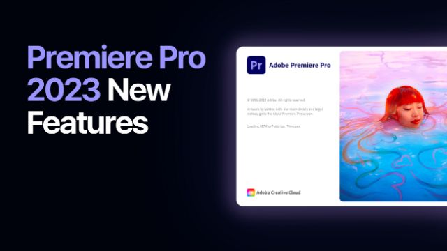 Download Premiere Pro 2023 Full Crack miễn phí - Link Drive 2 Các tính năng mới nổi bật của Premiere Pro 2023
