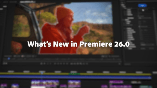 Những tính năng mới nổi bật của Premiere Pro 2026