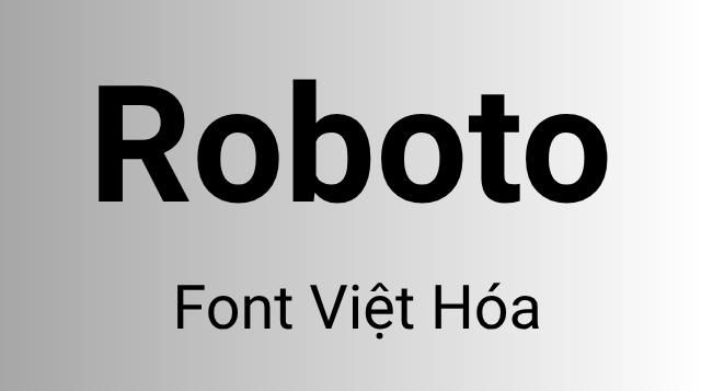 Giới thiệu về font chữ Roboto Việt hóa